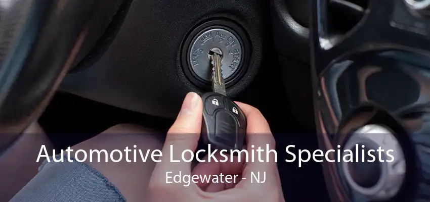 Automotive Locksmith Specialists Edgewater - NJ