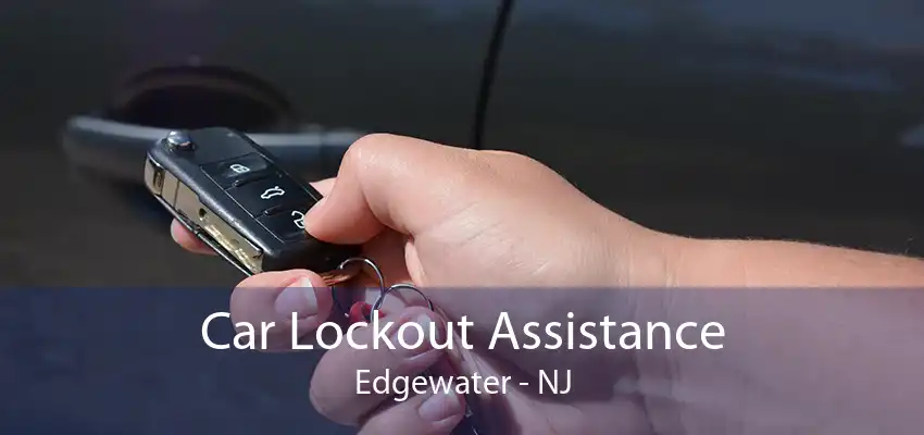 Car Lockout Assistance Edgewater - NJ