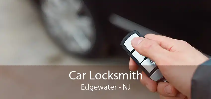 Car Locksmith Edgewater - NJ