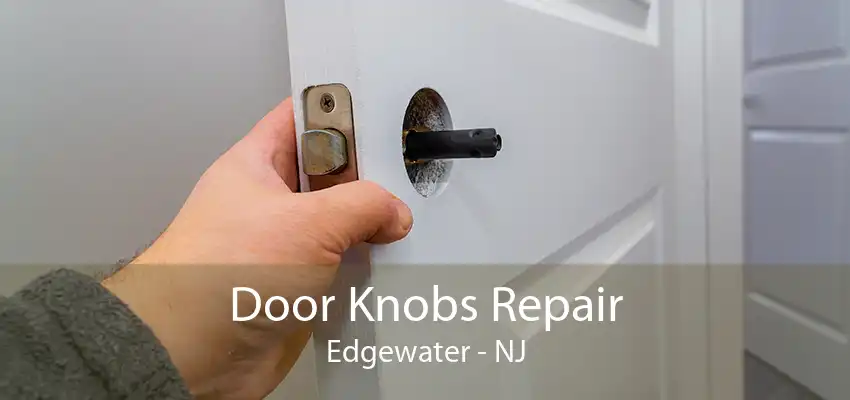 Door Knobs Repair Edgewater - NJ