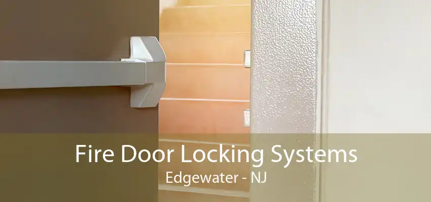 Fire Door Locking Systems Edgewater - NJ