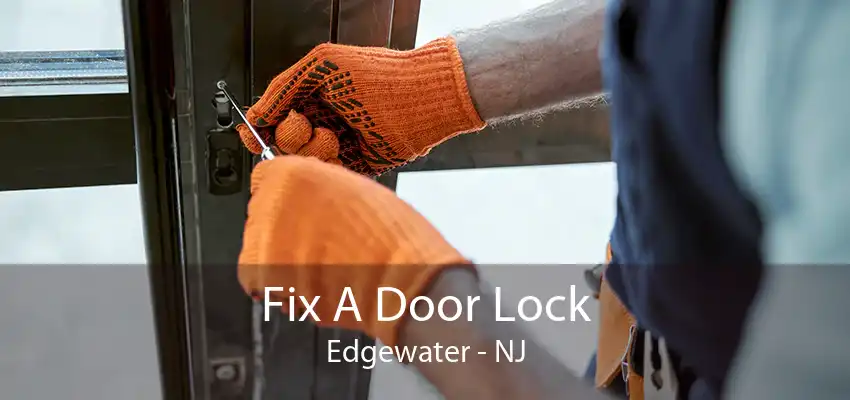 Fix A Door Lock Edgewater - NJ