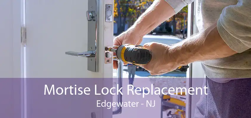 Mortise Lock Replacement Edgewater - NJ